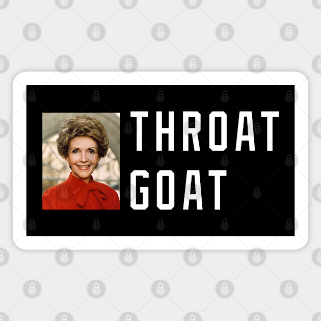 Throat Goat Nancy Reagan Throat Goat Sticker Teepublic